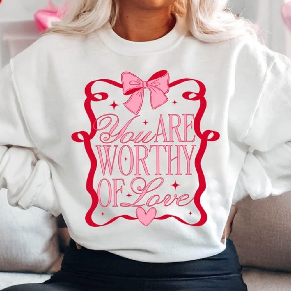You Are Worthy of Love Sweatshirt | Empowering & Cozy Sweater